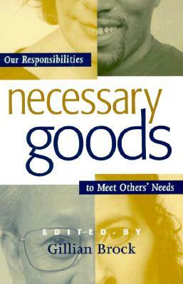 Necessary Goods: Our Responsibilities to Meet Others Needs by Gillian Brock