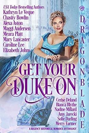 Get Your Duke On by Cerise DeLand, Amy Jarecki, Meara Platt, Kathryn Le Veque, Alexa Aston, Caroline Lee, Merry Farmer, Elizabeth Johns, Mary Lancaster, Maggi Andersen, Sofie Darling, Bianca Blythe, Nadine Millard, Chasity Bowlin