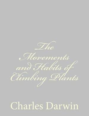 The Movements and Habits of Climbing Plants by Charles Darwin