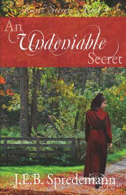 An Undeniable Secret (Amish Secrets #4) by Jennifer (J.E.B.). Spredemann