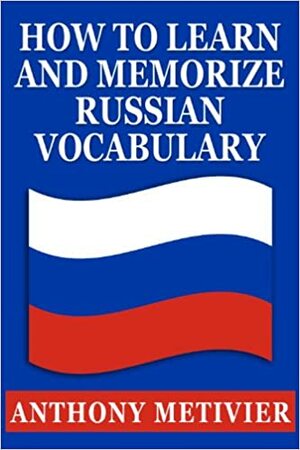 How to Learn and Memorize Russian Vocabulary ... Using a Memory Palace Specifically Designed for the Russian Language by Anthony Metivier