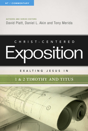 Exalting Jesus in 1 & 2 Timothy and Titus by Daniel L. Akin, Tony Merida, David Platt