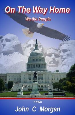 On The Way Home: We The People by John C. Morgan