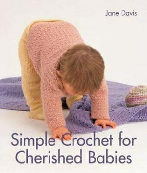 Simple Crochet for Cherished Babies by Jane Davis