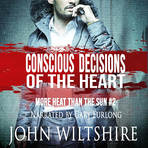 Conscious Decisions of the Heart by John Wiltshire