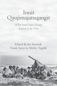 Inuit Qaujimajatuqangit: What Inuit Have Always Known to Be True by 