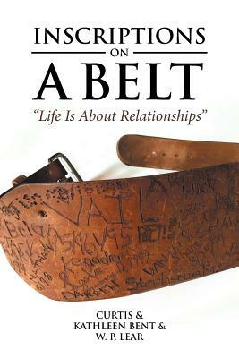 Inscriptions on a Belt: "Life Is About Relationships" by Curtis, Kathleen Bent, W. P. Lear