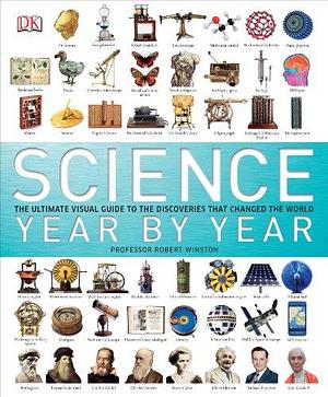 Science Year by Year: The Ultimate Guide to the Discoveries that Changed the World by Robert Winston