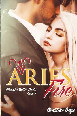 Aries Fire: Fire and Water Series Book 2 by Christine Besze