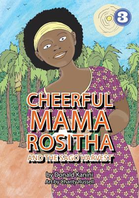 Cheerful Mama Rositha And The Sago Harvest by Donald Kanini