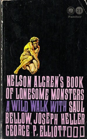 Nelson Algren's Book of Lonesome Monsters by Joan Kerckhoff, Bruce Jay Friedman, Nelson Algren, Bernard Farbar, James Blake, Hughes Rudd, Joseph Heller, Saul Bellow, Chandler Brossard, H.E.F Donohue, Brock Brower, Thomas Pynchon