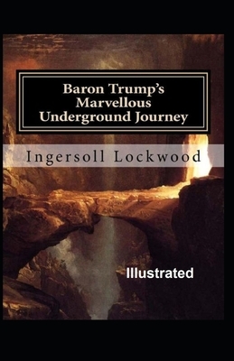 Baron Trump's marvellous underground journey Illustrated by Ingersoll Lockwood
