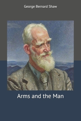 Arms and the Man by George Bernard Shaw