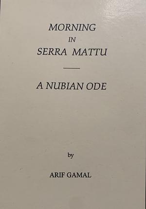 Morning in Serra Mattu: A Nubian Ode by Arif Gamal