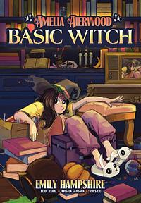 Amelia Aierwood: Basic Witch by Emily Hampshire, Eliot Rahal