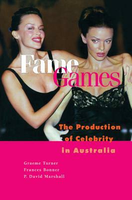 Fame Games by Graeme Turner, Frances Bonner, P. David Marshall