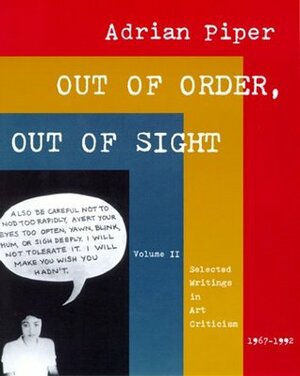 Out of Order, Out of Sight, Vol. 2: Selected Writings in Art Criticism, 1967-1992 by Adrian Piper