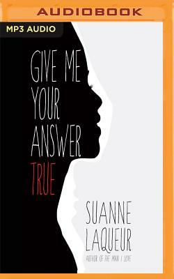 Give Me Your Answer True by Suanne Laqueur