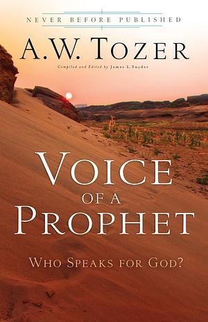 Voice of a Prophet: Who Speaks for God? by James L. Snyder, A.W. Tozer