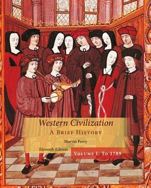 Western Civilization: A Brief History, Volume I by Marvin Perry