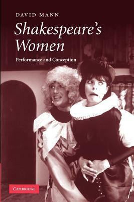 Shakespeare's Women: Performance and Conception by David Mann