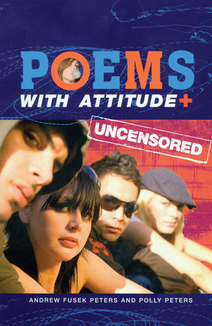 Poems with Attitude Uncensored by Andrew Fusek Peters, Polly Peters