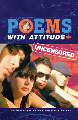 Poems with Attitude Uncensored by Polly Peters, Andrew Fusek Peters