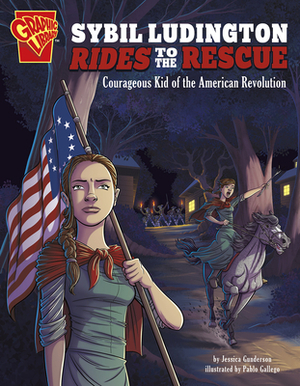 Sybil Ludington Rides to the Rescue: Courageous Kid of the American Revolution by Jessica Gunderson