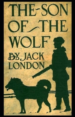 The Son of the Wolf: Jack London (Classics, Literature) [Annotated] by Jack London