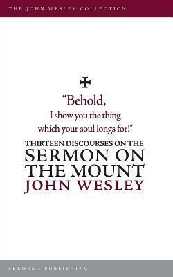Thirteen Discourses on the Sermon on the Mount by John Wesley