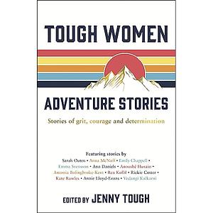 Tough Women Adventure Stories: Stories of Grit, Courage and Determination by Jenny Tough