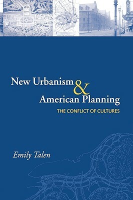 New Urbanism and American Planning: The Conflict of Cultures by Emily Talen