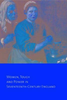 Common Bodies: Women, Touch and Power in Seventeenth-Century England by Laura Gowing