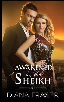 Awakened by the Sheikh by Diana Fraser