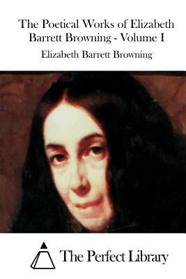 The Poetical Works of Elizabeth Barrett Browning - Volume I by Elizabeth Barrett Browning