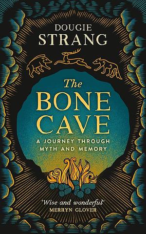 The Bone Cave: A Highland Journey through Myth and Memory by Dougie Strang, Dougie Strang