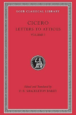 Letters to Atticus, Volume I: Letters 1–89 by D.R. Shackleton Bailey, Marcus Tullius Cicero