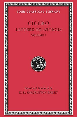 Letters to Atticus, Volume I: Letters 1–89 by D.R. Shackleton Bailey, Marcus Tullius Cicero