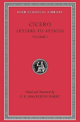 Letters to Atticus, Volume I: Letters 1–89 by Marcus Tullius Cicero, D.R. Shackleton Bailey