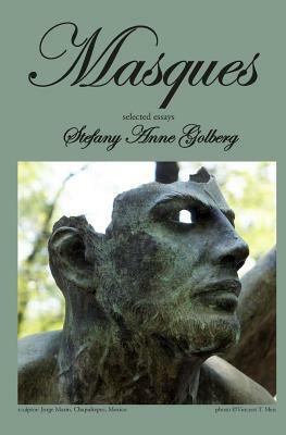 Masques: Selected Essays by Stefany Anne Golberg