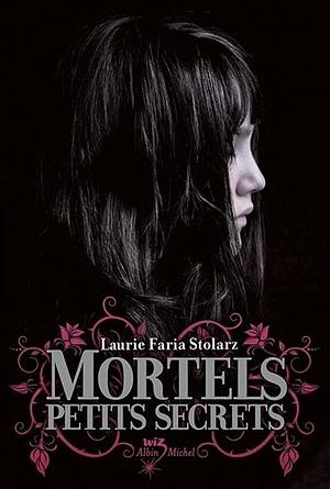 Mortels petits secrets by Laurie Faria Stolarz