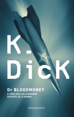 Dr. Bloodmoney o cómo nos las apañamos después de la bomba by Philip K. Dick