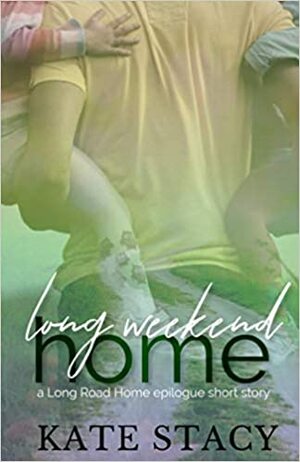 Long Weekend Home by Kate Stacy