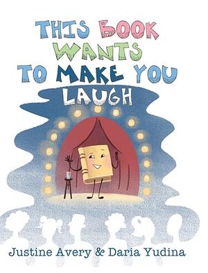 This Book Wants to Make You Laugh by Justine Avery