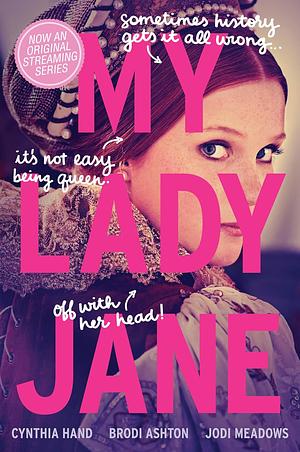 My Lady Jane by Jodi Meadows, Brodi Ashton, Cynthia Hand