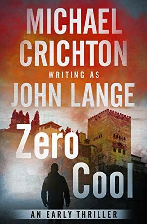 Zero Cool: A Novel by John Lange, Michael Crichton