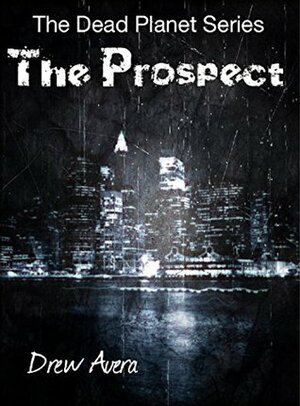 The Prospect (Dead Planet #0.5) by Drew Avera