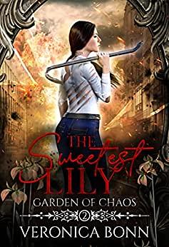 The Sweetest Lily: Garden of Chaos Book Two by Veronica Bonn
