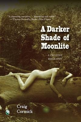 A Darker Shade of Moonlite: A Creative Biography by Craig Cormick