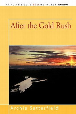 After the Gold Rush by Archie Satterfield